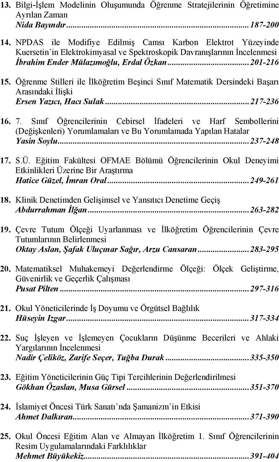 Öğrenme Stilleri ile İlköğretim Beşinci Sınıf Matematik Dersindeki Başarı Arasındaki İlişki Ersen Yazıcı, Hacı Sulak...217-236 16. 7.