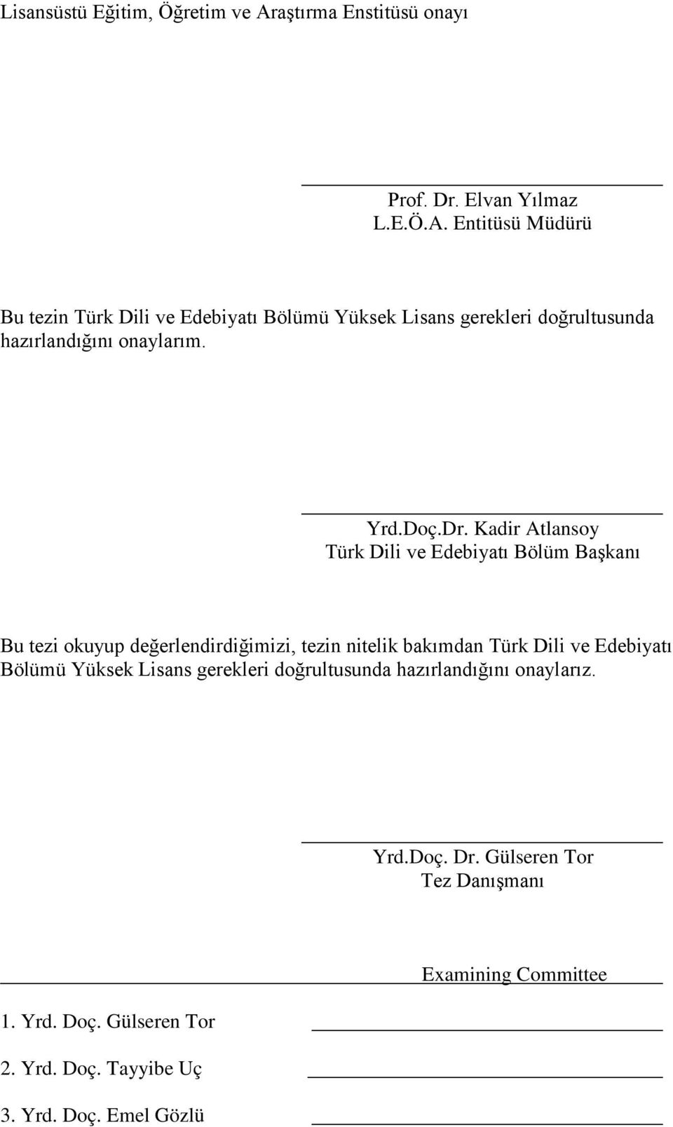 Entitüsü Müdürü Bu tezin Türk Dili ve Edebiyatı Bölümü Yüksek Lisans gerekleri doğrultusunda hazırlandığını onaylarım. Yrd.Doç.Dr.