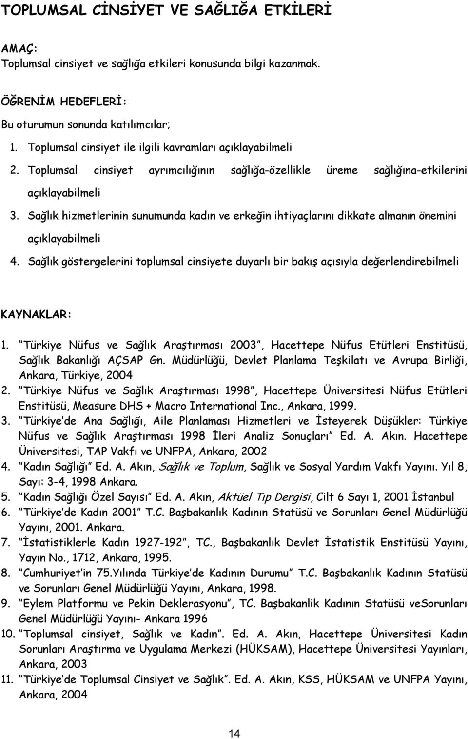 Sağlık hizmetlerinin sunumunda kadın ve erkeğin ihtiyaçlarını dikkate almanın önemini açıklayabilmeli 4.