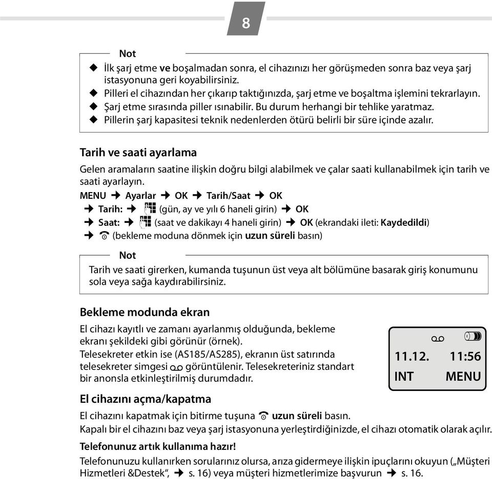 Pillerin şarj kapasitesi teknik nedenlerden ötürü belirli bir süre içinde azalır.