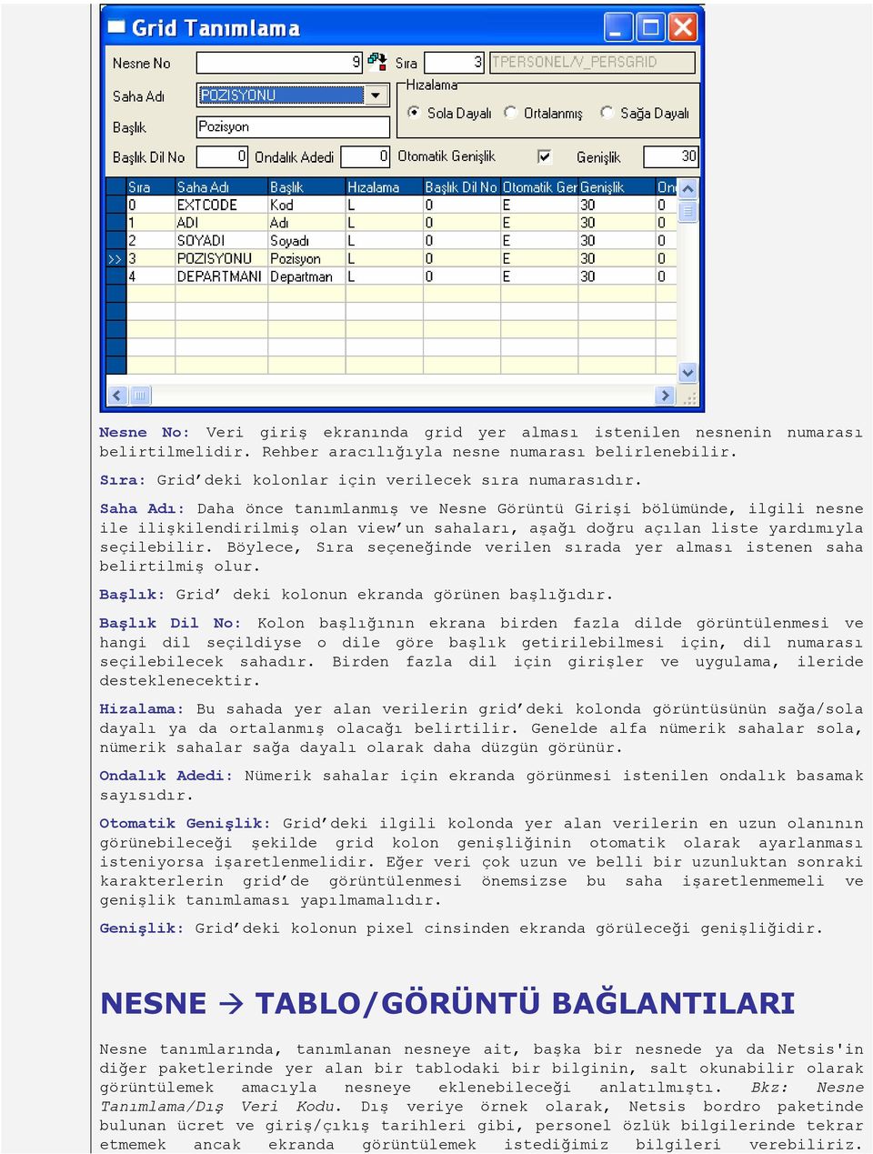 Böylece, Sıra seçeneğinde verilen sırada yer alması istenen saha belirtilmiş olur. Başlık: Grid deki kolonun ekranda görünen başlığıdır.