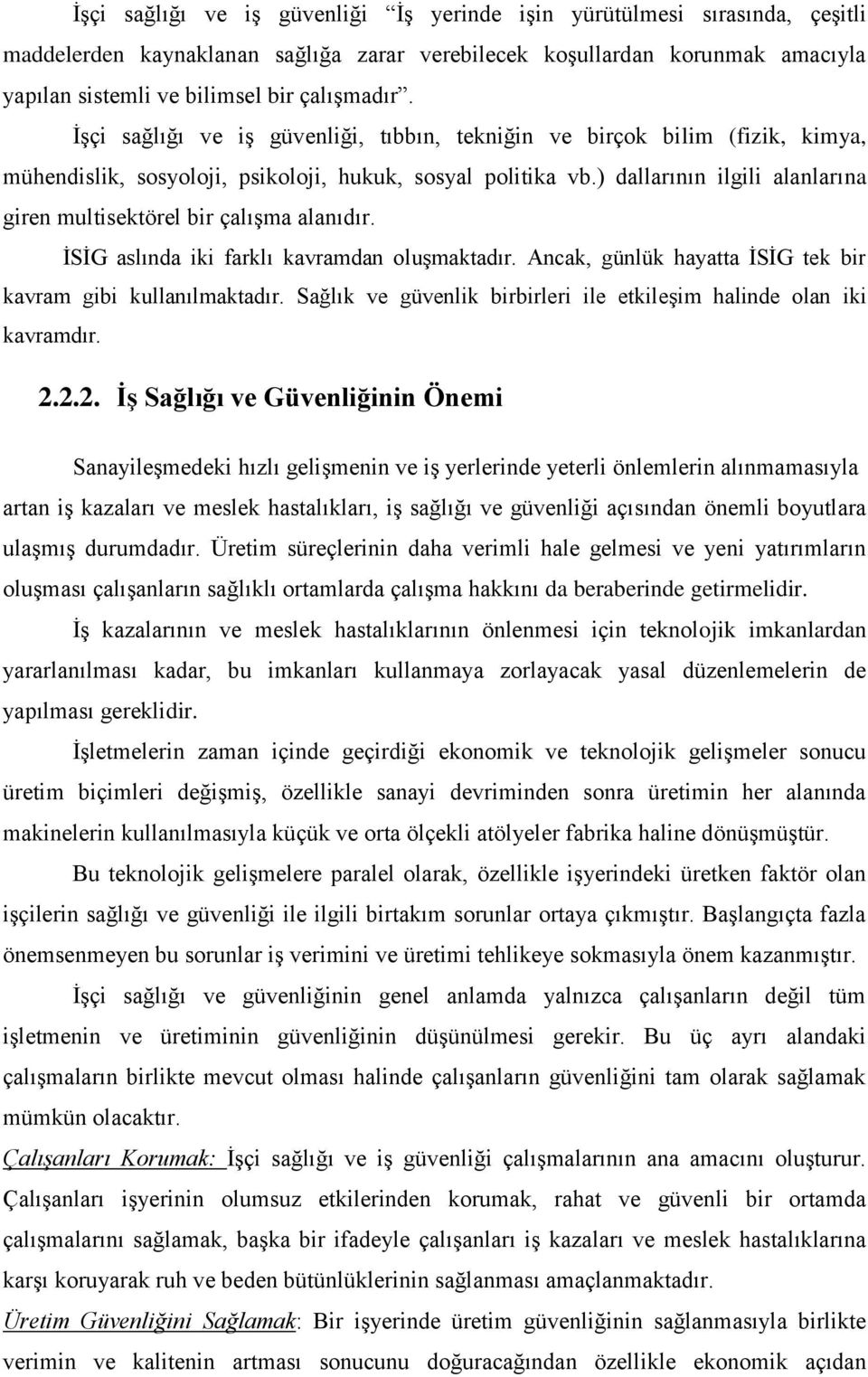 ) dallarının ilgili alanlarına giren multisektörel bir çalışma alanıdır. İSİG aslında iki farklı kavramdan oluşmaktadır. Ancak, günlük hayatta İSİG tek bir kavram gibi kullanılmaktadır.