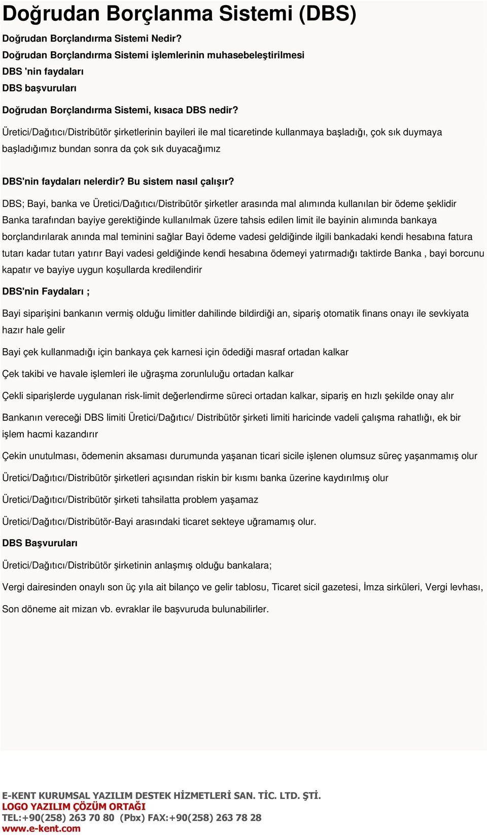 Üretici/Dağıtıcı/Distribütör şirketlerinin bayileri ile mal ticaretinde kullanmaya başladığı, çok sık duymaya başladığımız bundan sonra da çok sık duyacağımız DBS'nin faydaları nelerdir?