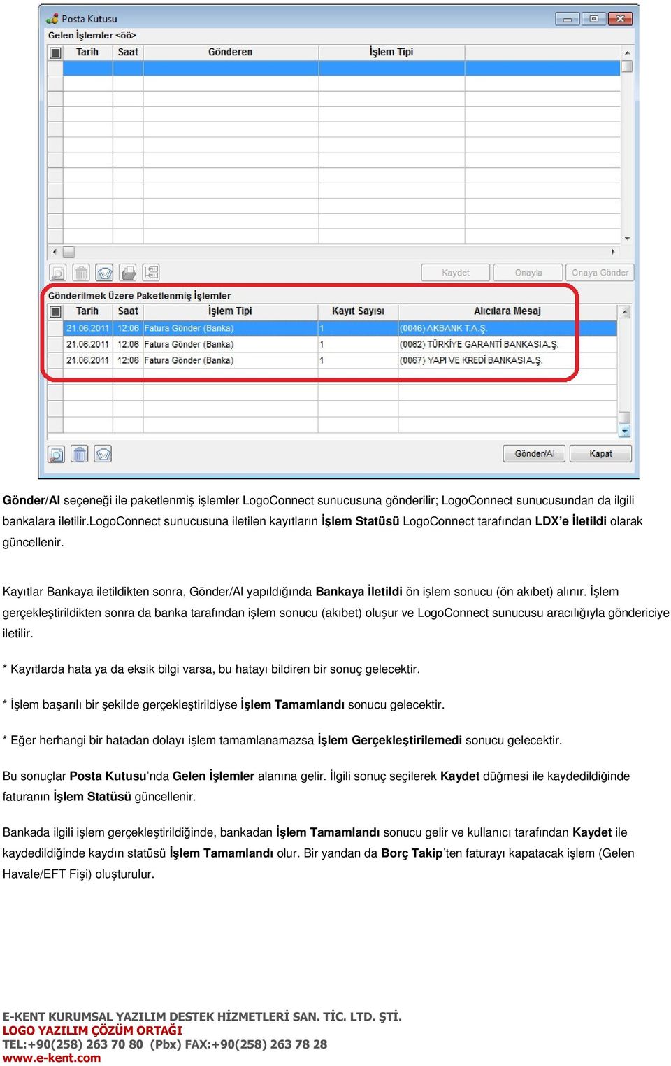 Kayıtlar Bankaya iletildikten sonra, Gönder/Al yapıldığında Bankaya İletildi ön işlem sonucu (ön akıbet) alınır.