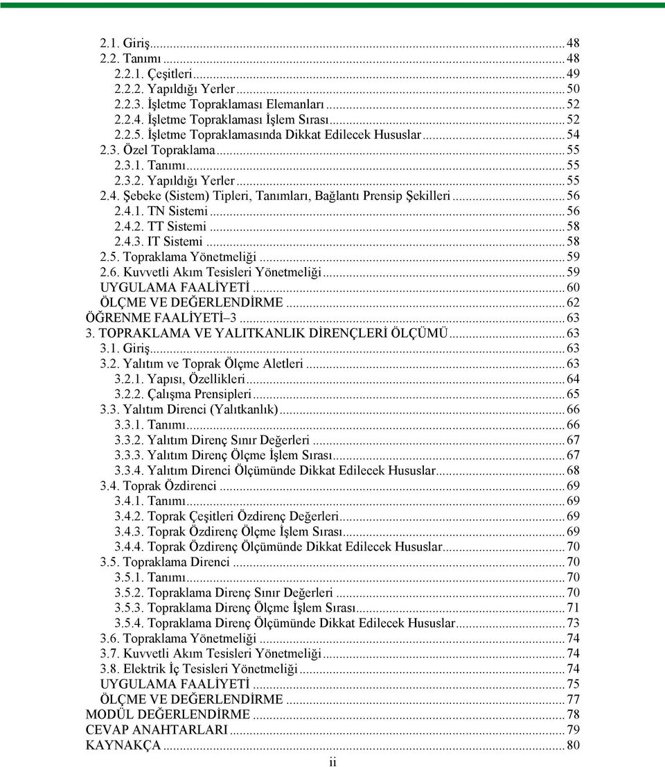 4.3. IT Sistemi...58 2.5. Topraklama Yönetmeliği...59 2.6. Kuvvetli Akım Tesisleri Yönetmeliği...59 UYGULAMA FAALİYETİ...60 ÖLÇME VE DEĞERLENDİRME...62 ÖĞRENME FAALİYETİ 3...63 3.