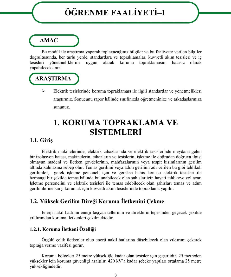 ARAŞTIRMA Elektrik tesislerinde koruma topraklaması ile ilgili standartlar ve yönetmelikleri araştırınız. Sonucunu rapor hâlinde sınıfınızda öğretmeninize ve arkadaşlarınıza sununuz. 1.