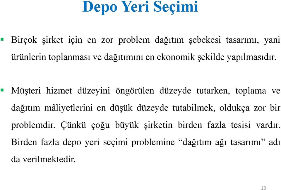 Müşteri hizmet düzeyini öngörülen düzeyde tutarken, toplama ve dağıtım mâliyetlerini en düşük düzeyde