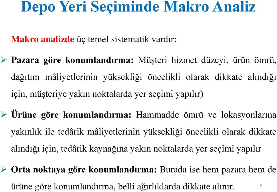 Hammadde ömrü ve lokasyonlarına yakınlık ile tedârik mâliyetlerinin yüksekliği öncelikli olarak dikkate alındığı için, tedârik kaynağına yakın