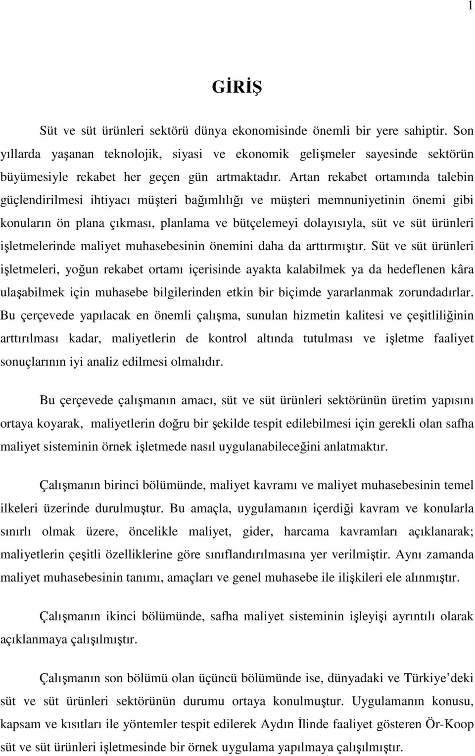 Artan rekabet ortamında talebin güçlendirilmesi ihtiyacı müşteri bağımlılığı ve müşteri memnuniyetinin önemi gibi konuların ön plana çıkması, planlama ve bütçelemeyi dolayısıyla, süt ve süt ürünleri