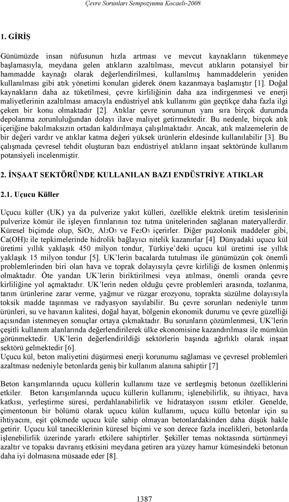 Doğal kaynakların daha az tüketilmesi, çevre kirliliğinin daha aza indirgenmesi ve enerji maliyetlerinin azaltılması amacıyla endüstriyel atık kullanımı gün geçtikçe daha fazla ilgi çeken bir konu