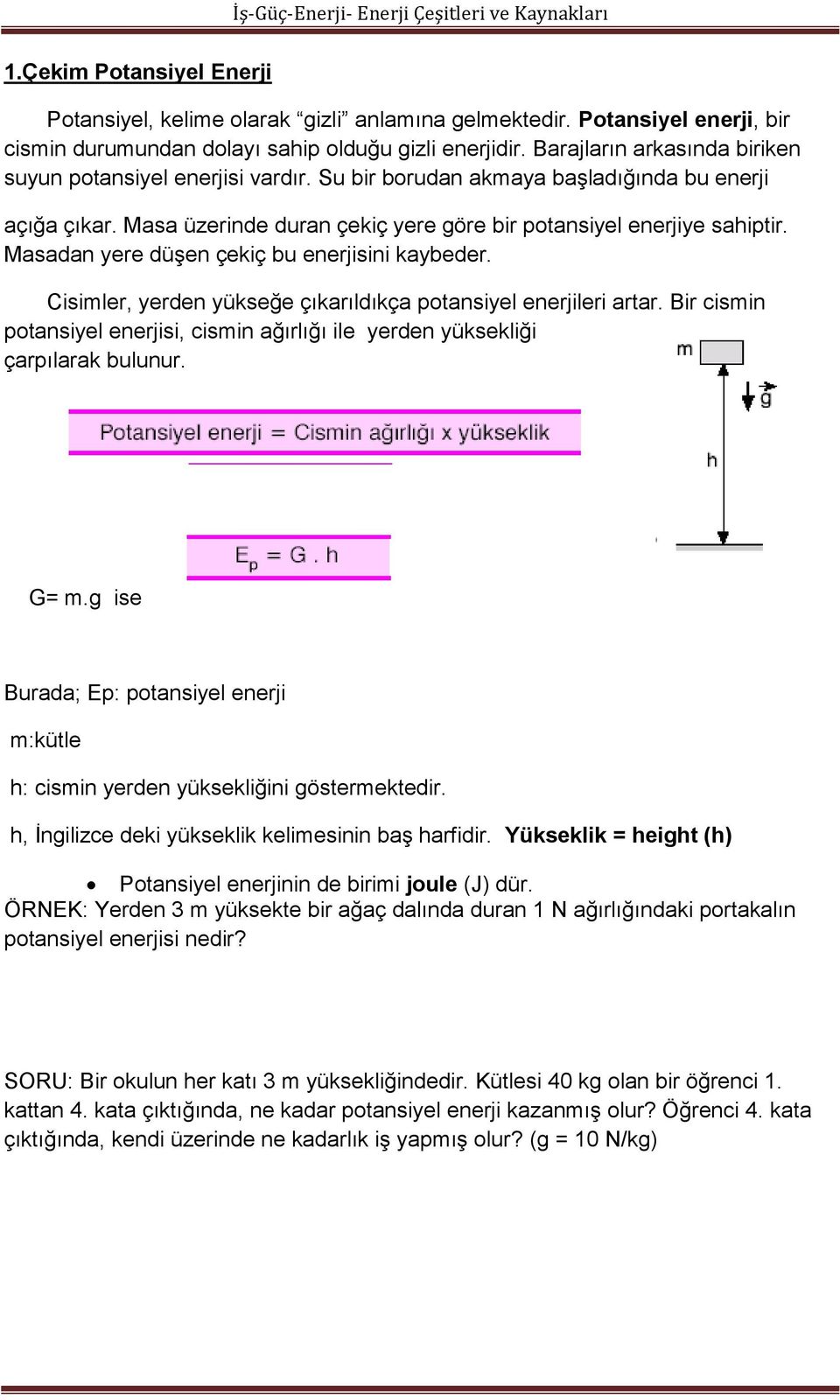 Masadan yere düşen çekiç bu enerjisini kaybeder. Cisimler, yerden yükseğe çıkarıldıkça potansiyel enerjileri artar.