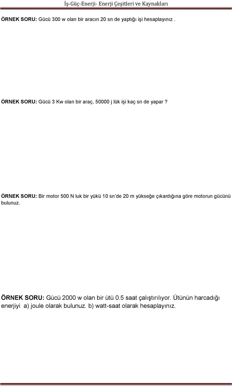 ÖRNEK SORU: Bir motor 500 N luk bir yükü 10 sn de 20 m yükseğe çıkardığına göre motorun gücünü