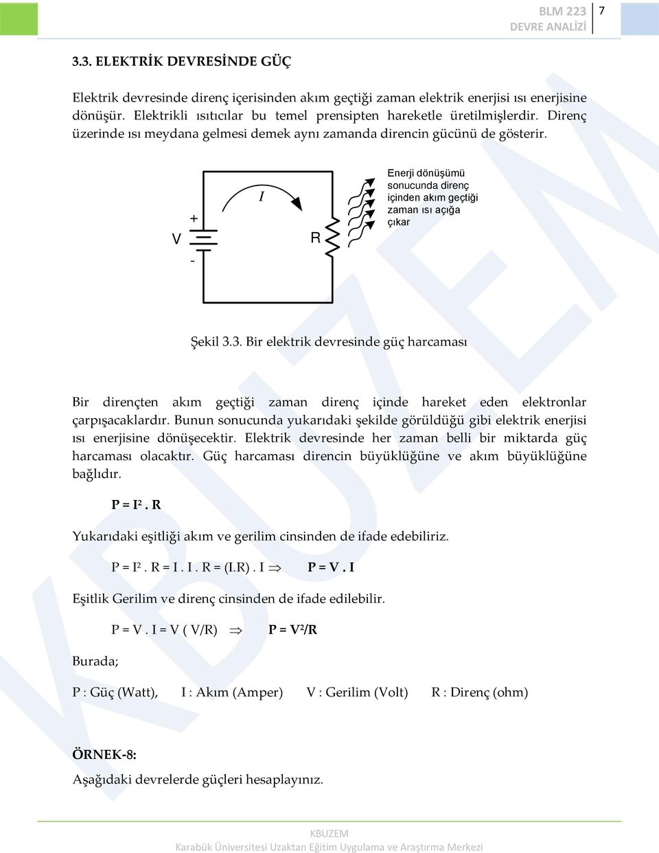 3. Bir elektrik devresinde güç harcaması Bir dirençten akım geçtiği zaman direnç içinde hareket eden elektronlar çarpışacaklardır.