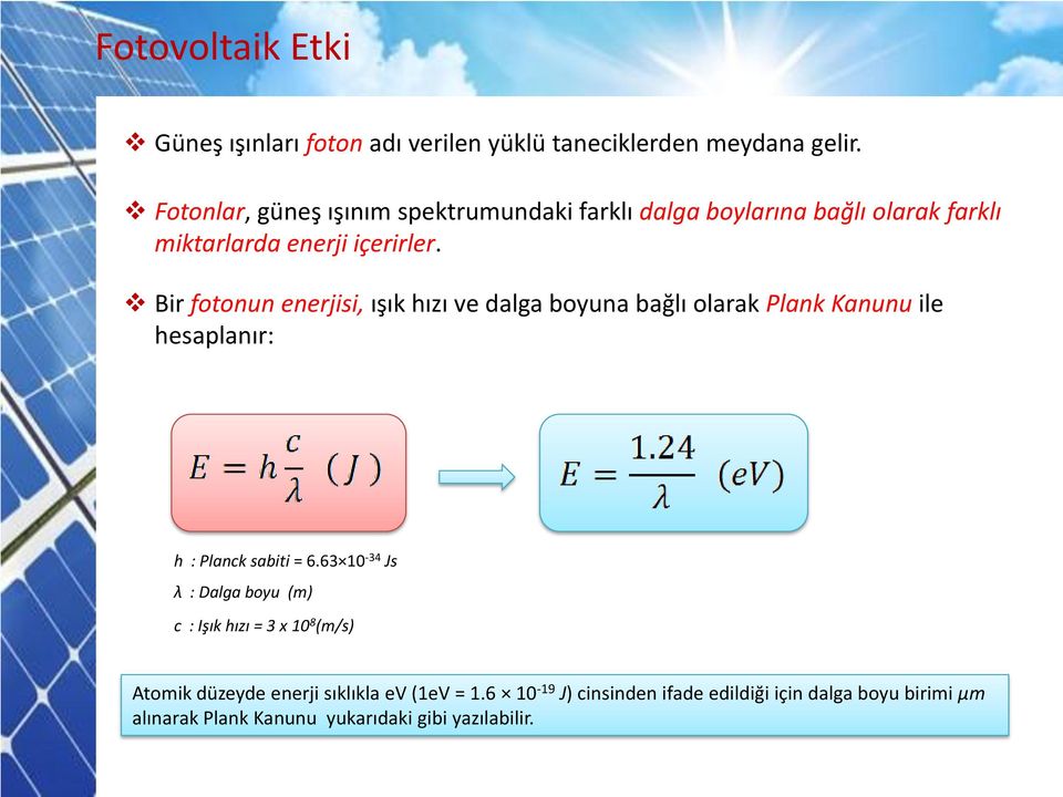 Bir fotonun enerjisi, ışık hızı ve dalga boyuna bağlı olarak Plank Kanunu ile hesaplanır: h : Planck sabiti = 6.