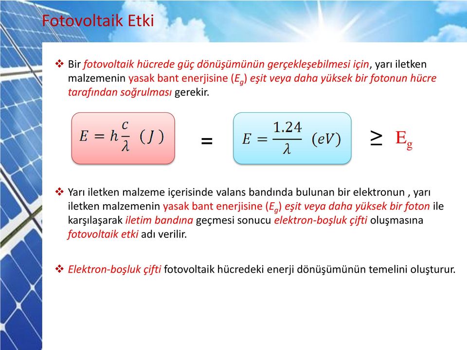 = E g Yarı iletken malzeme içerisinde valans bandında bulunan bir elektronun, yarı iletken malzemenin yasak bant enerjisine (E g ) eşit