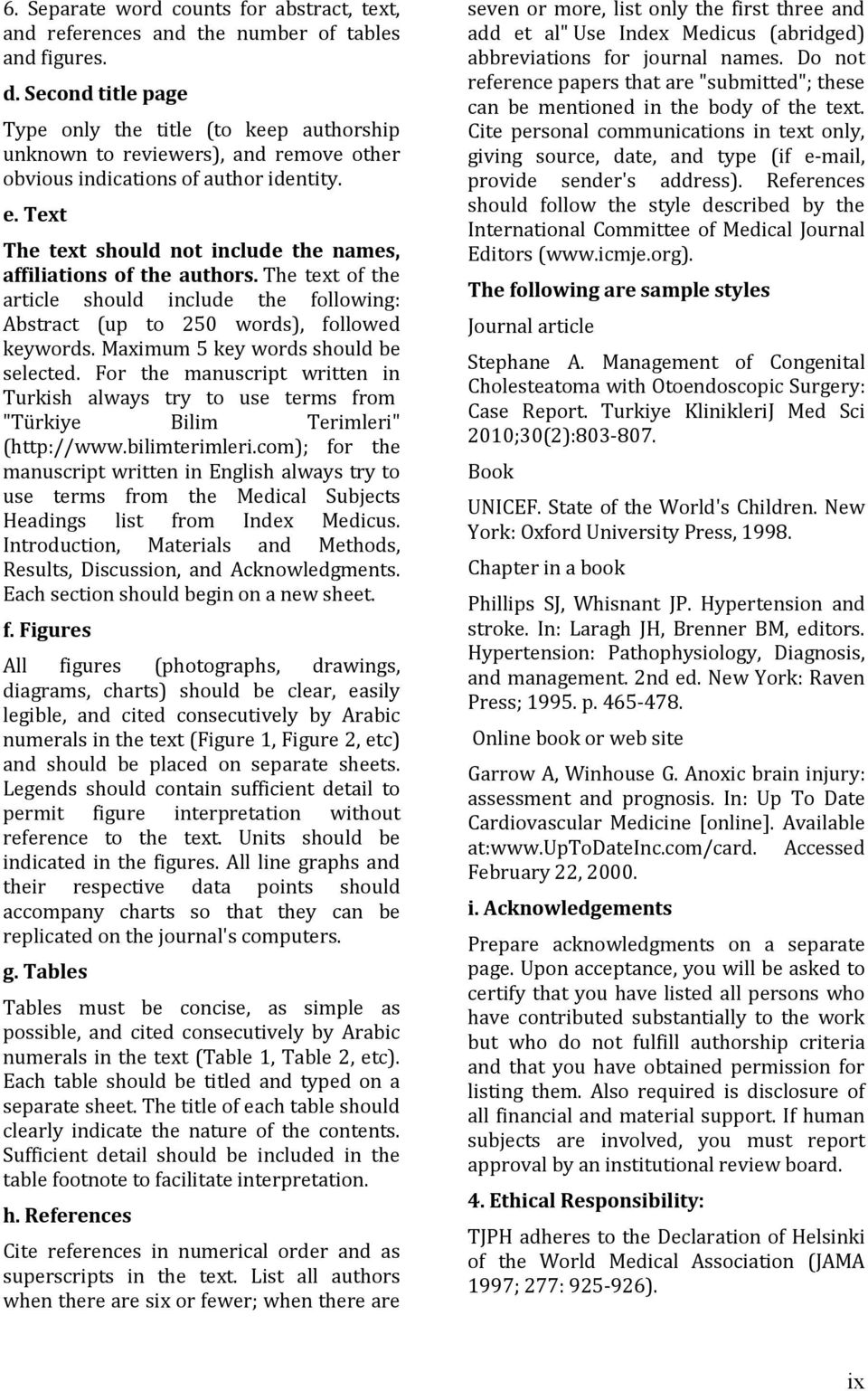 Text The text should not include the names, affiliations of the authors. The text of the article should include the following: Abstract (up to 250 words), followed keywords.