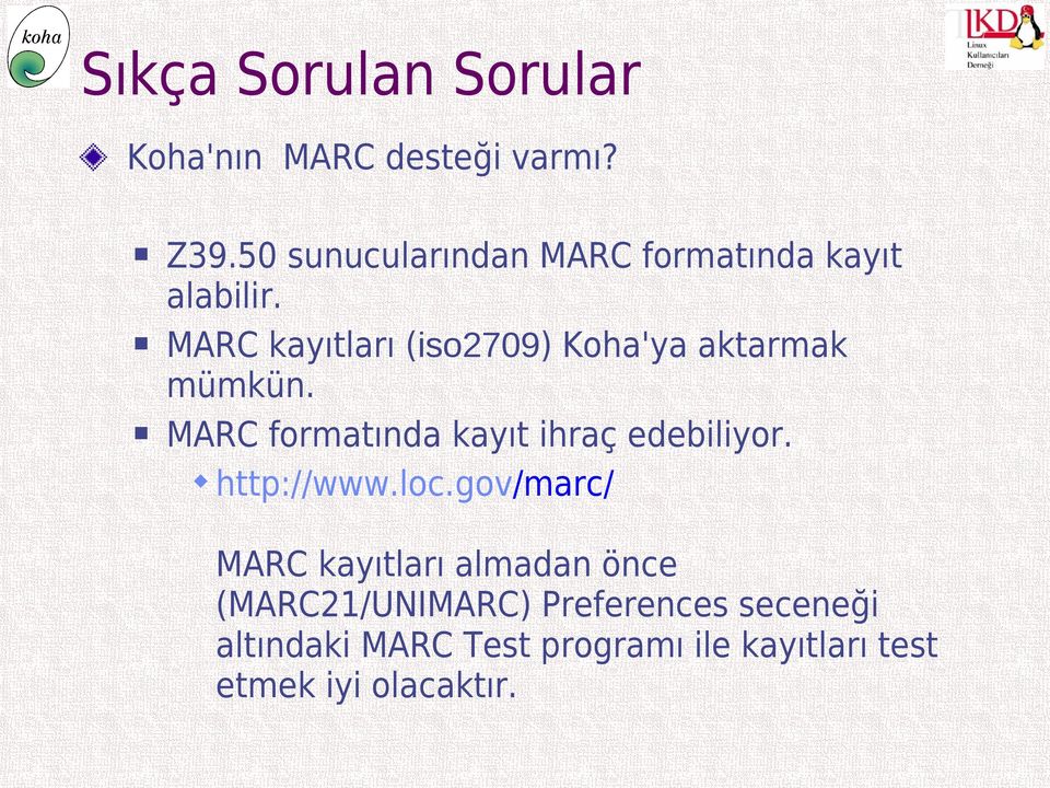 MARC kayıtları (iso2709) Koha'ya aktarmak mümkün. MARC formatında kayıt ihraç edebiliyor.