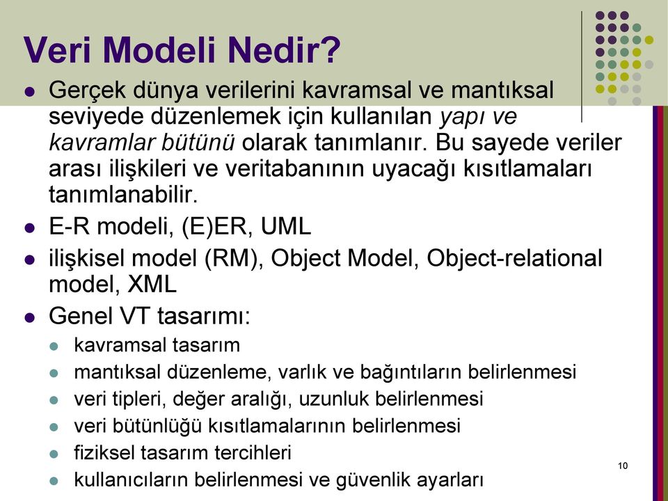 E-R modeli, (E)ER, UML ilişkisel model (RM), Object Model, Object-relational model, XML Genel VT tasarımı: kavramsal tasarım mantıksal düzenleme,