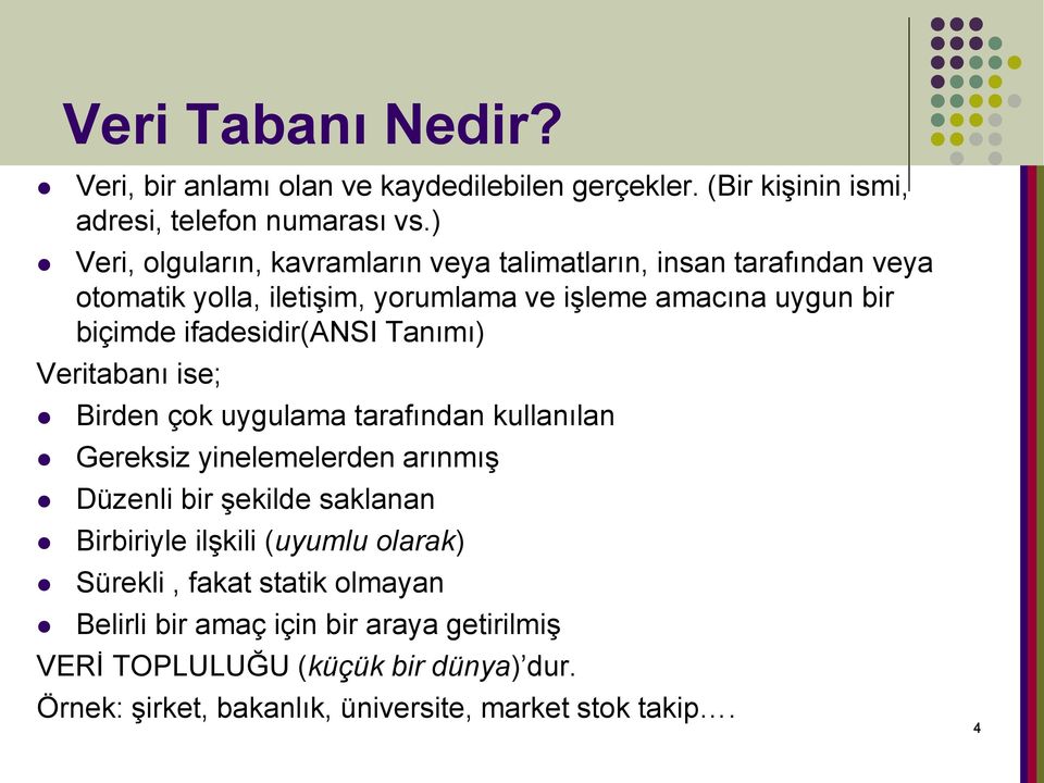 ifadesidir(ansi Tanımı) Veritabanı ise; Birden çok uygulama tarafından kullanılan Gereksiz yinelemelerden arınmış Düzenli bir şekilde saklanan