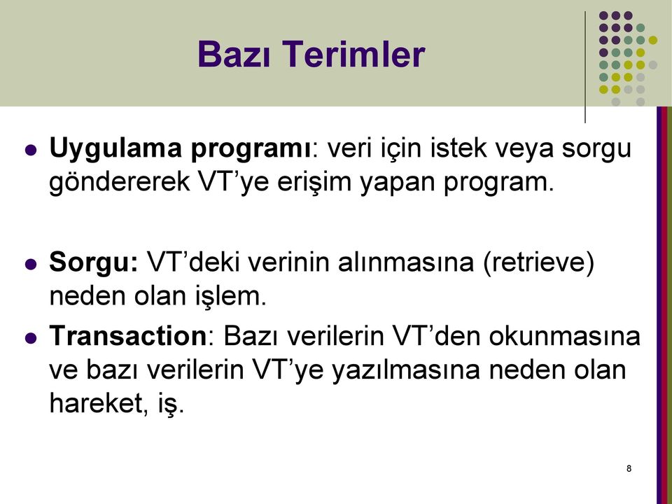 Sorgu: VT deki verinin alınmasına (retrieve) neden olan işlem.