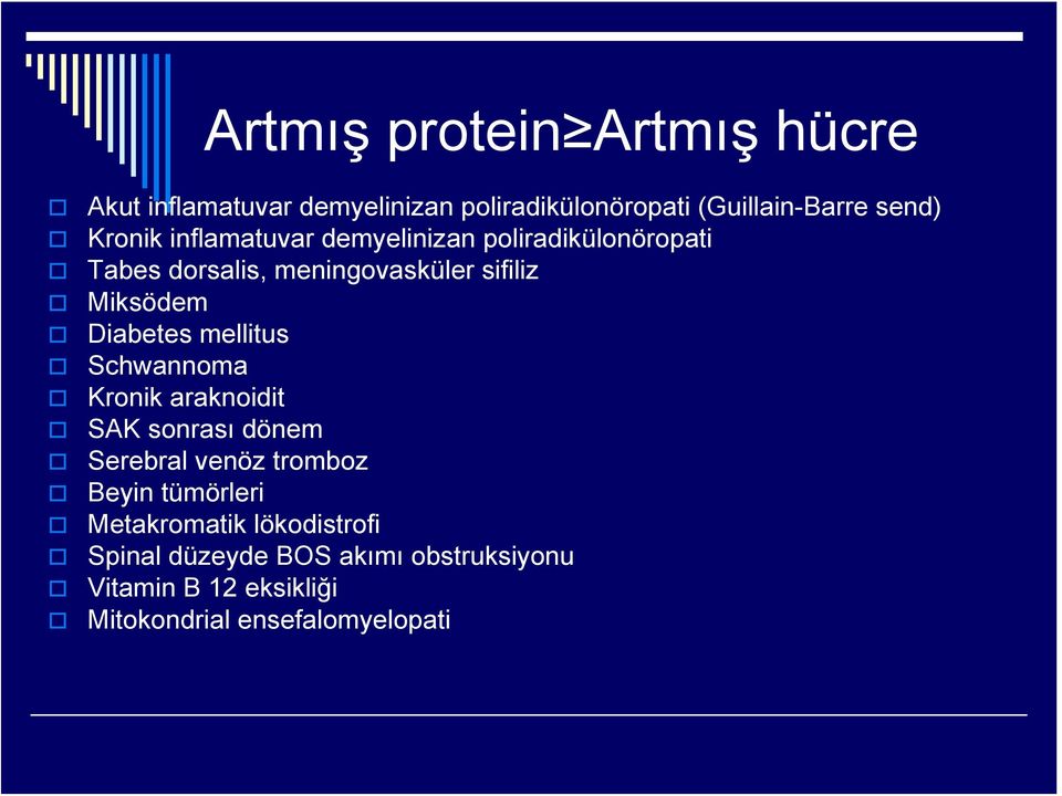 Diabetes mellitus Schwannoma Kronik araknoidit SAK sonrası dönem Serebral venöz tromboz Beyin tümörleri