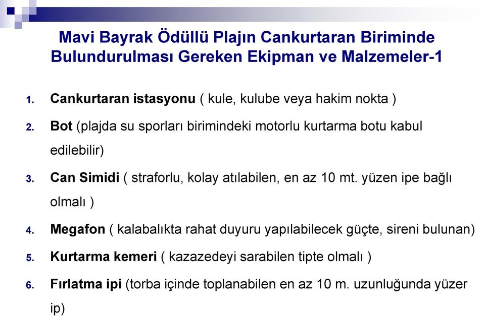 Bot (plajda su sporları birimindeki motorlu kurtarma botu kabul edilebilir) 3.