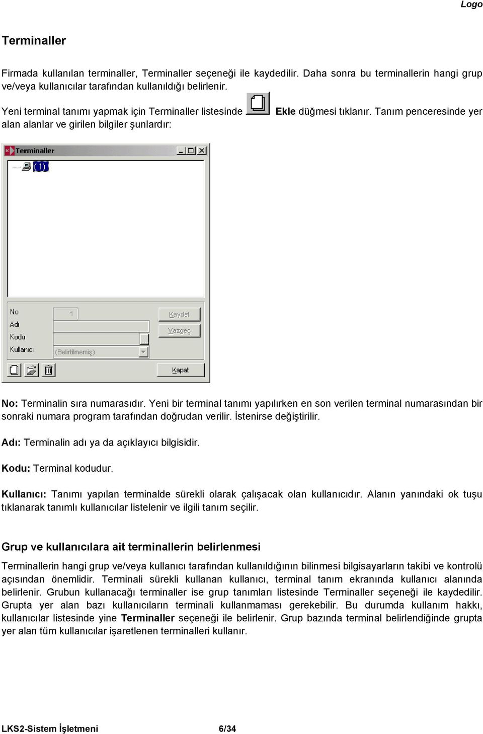 Yeni bir terminal tanımı yapılırken en son verilen terminal numarasından bir sonraki numara program tarafından doğrudan verilir. İstenirse değiştirilir.