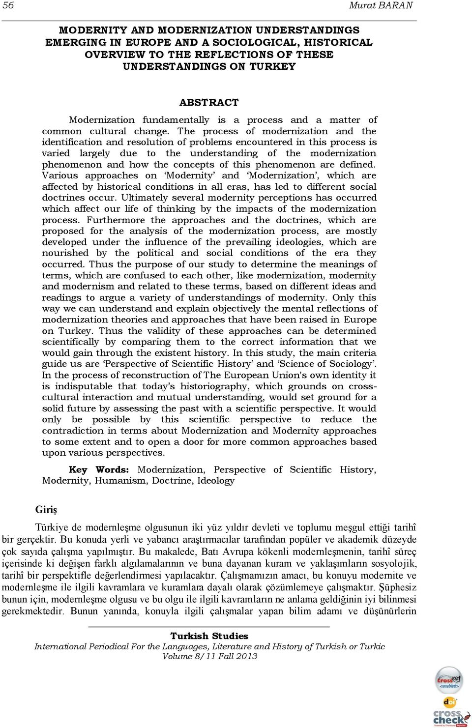 The process of modernization and the identification and resolution of problems encountered in this process is varied largely due to the understanding of the modernization phenomenon and how the