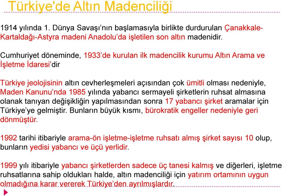 yılında yabancı sermayeli şirketlerin ruhsat almasına olanak tanıyan değişikliğin yapılmasından sonra 17 yabancı şirket aramalar için Türkiye ye gelmiştir.