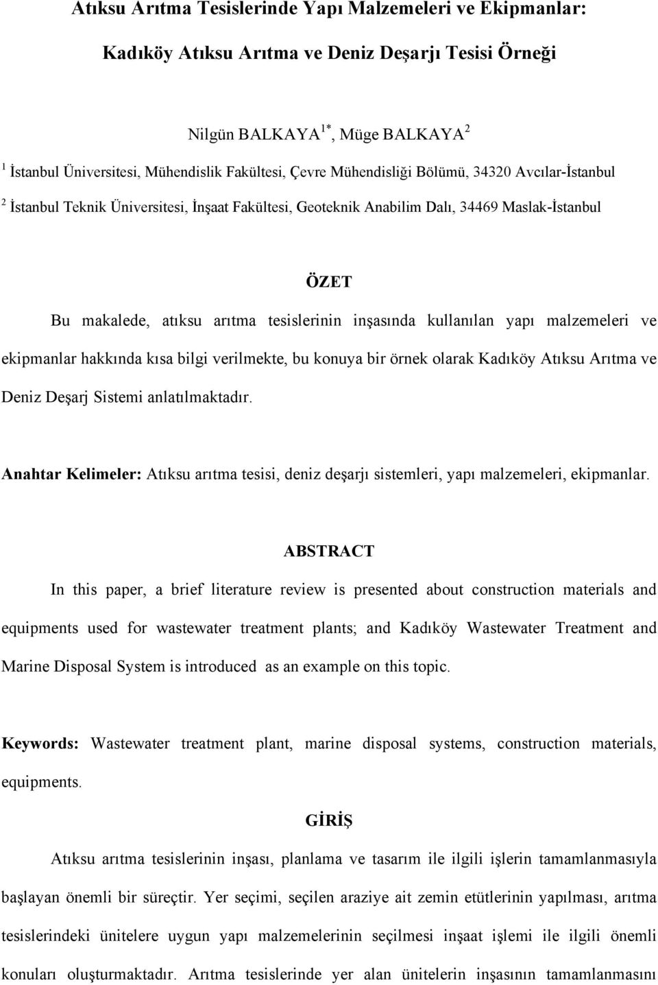 kullanılan yapı malzemeleri ve ekipmanlar hakkında kısa bilgi verilmekte, bu konuya bir örnek olarak Kadıköy Atıksu Arıtma ve Deniz Deşarj Sistemi anlatılmaktadır.