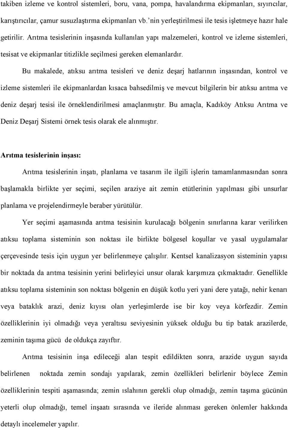 Arıtma tesislerinin inşasında kullanılan yapı malzemeleri, kontrol ve izleme sistemleri, tesisat ve ekipmanlar titizlikle seçilmesi gereken elemanlardır.