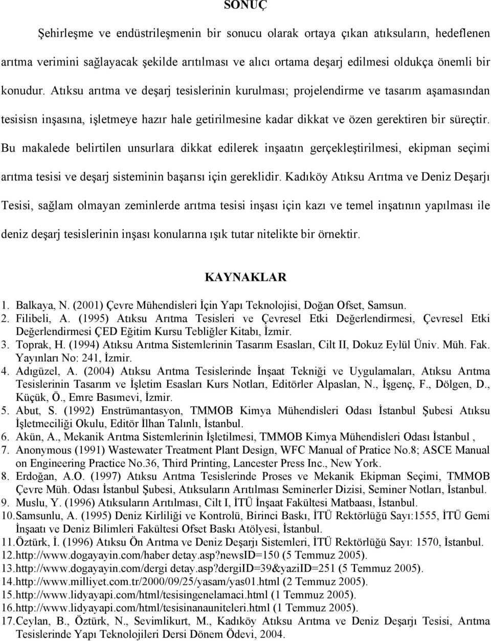 Bu makalede belirtilen unsurlara dikkat edilerek inşaatın gerçekleştirilmesi, ekipman seçimi arıtma tesisi ve deşarj sisteminin başarısı için gereklidir.