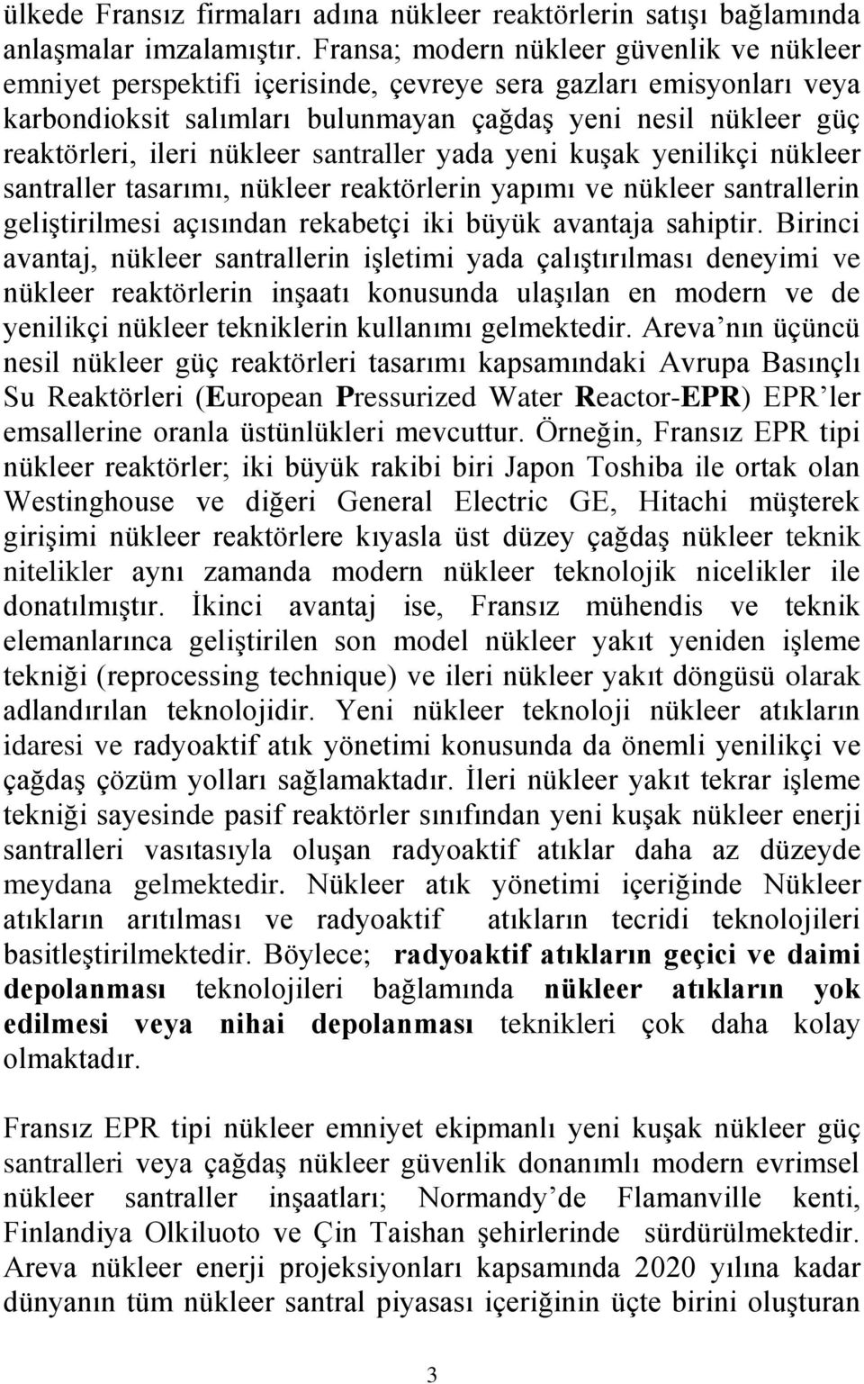 nükleer santraller yada yeni kuşak yenilikçi nükleer santraller tasarımı, nükleer reaktörlerin yapımı ve nükleer santrallerin geliştirilmesi açısından rekabetçi iki büyük avantaja sahiptir.