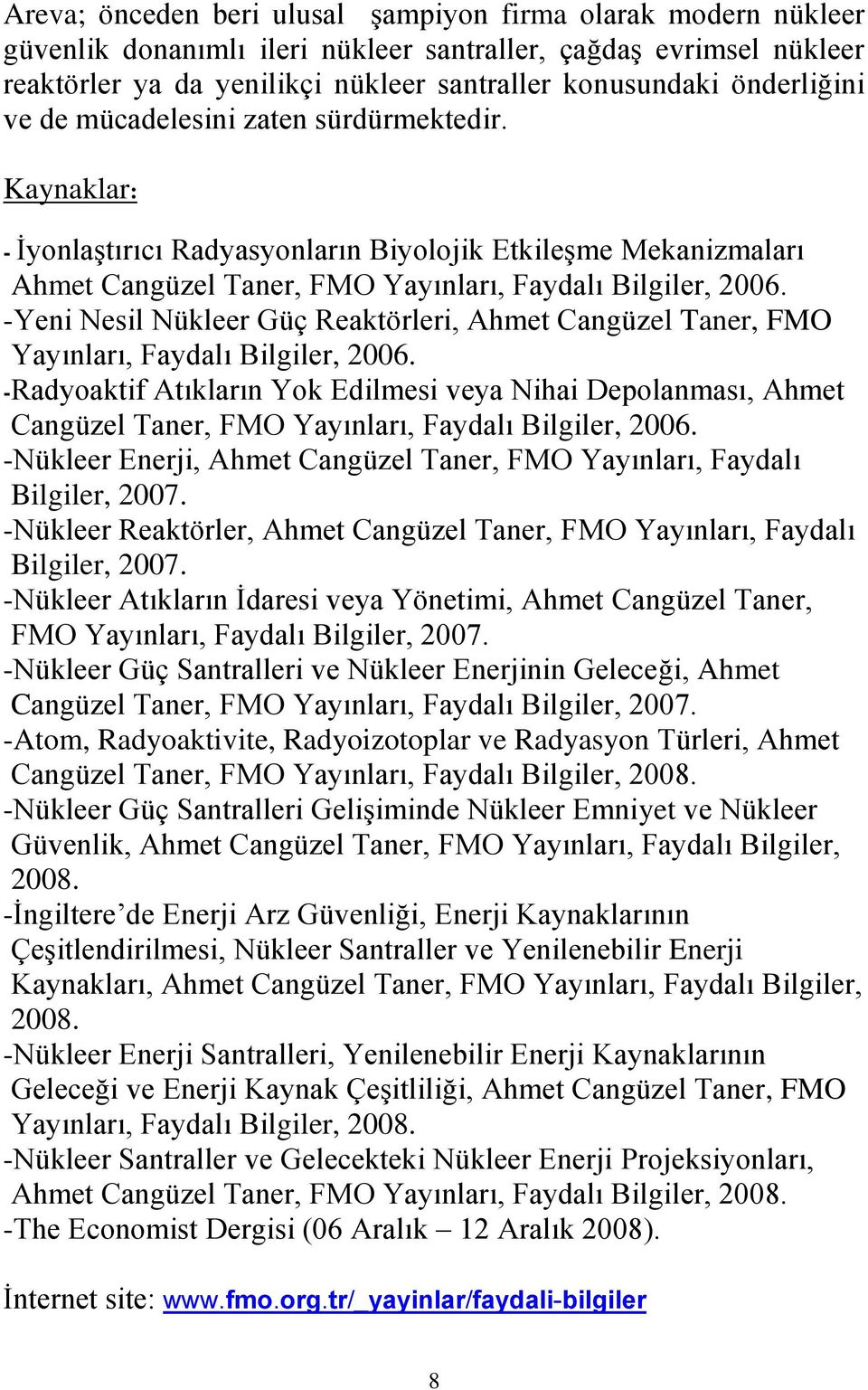 -Yeni Nesil Nükleer Güç Reaktörleri, Ahmet Cangüzel Taner, FMO Yayınları, Faydalı Bilgiler, 2006.