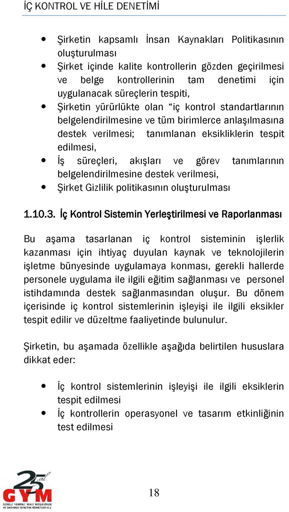 belgelendirilmesine destek verilmesi, Şirket Gizlilik politikasının oluşturulması 1.10.3.