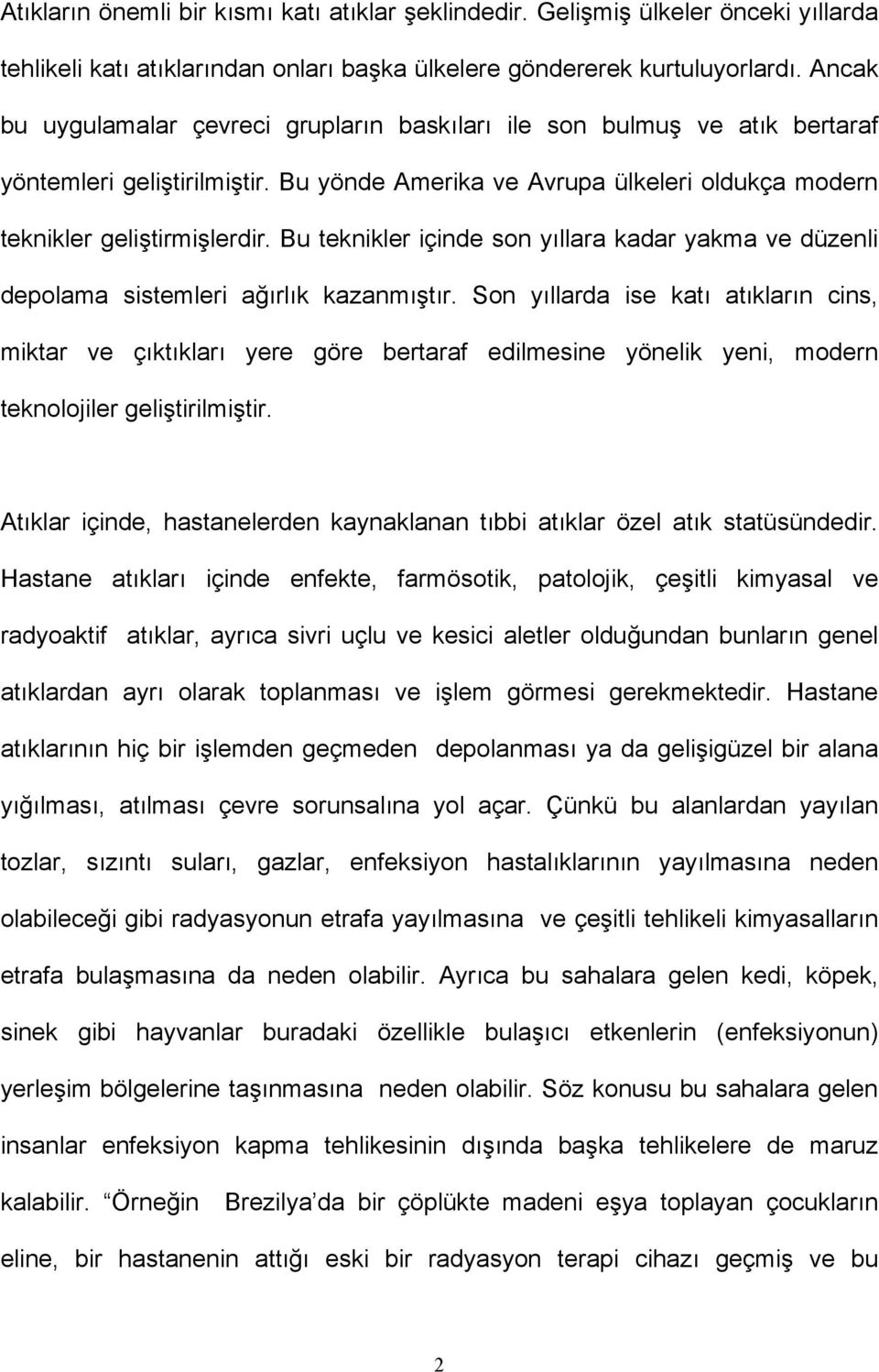 Bu teknikler içinde son yıllara kadar yakma ve düzenli depolama sistemleri ağırlık kazanmıştır.