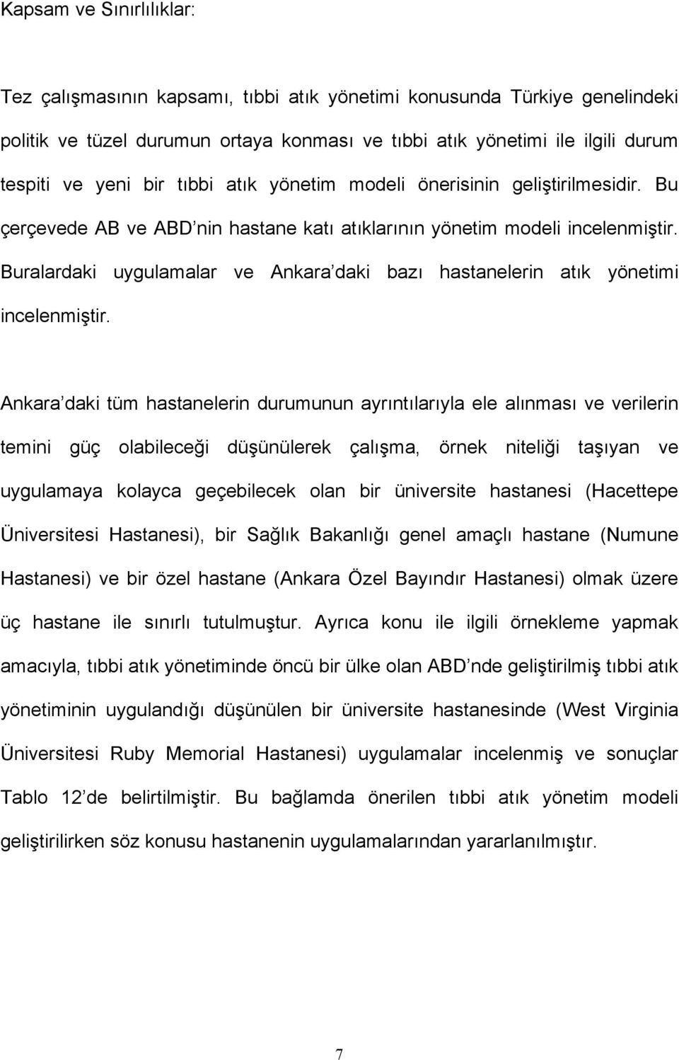 Buralardaki uygulamalar ve Ankara daki bazı hastanelerin atık yönetimi incelenmiştir.