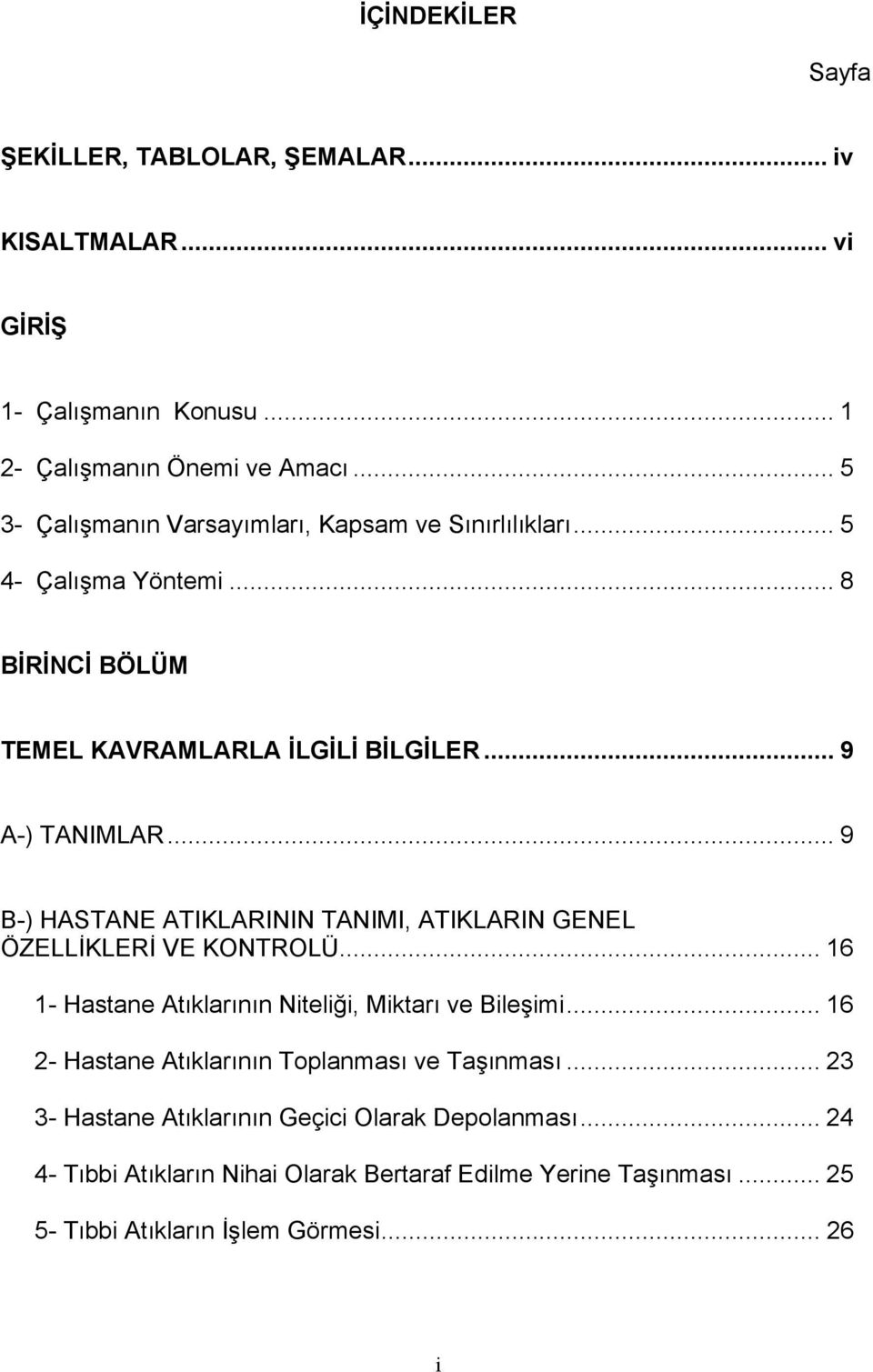 .. 9 B-) HASTANE ATIKLARININ TANIMI, ATIKLARIN GENEL ÖZELLİKLERİ VE KONTROLÜ... 16 1- Hastane Atıklarının Niteliği, Miktarı ve Bileşimi.