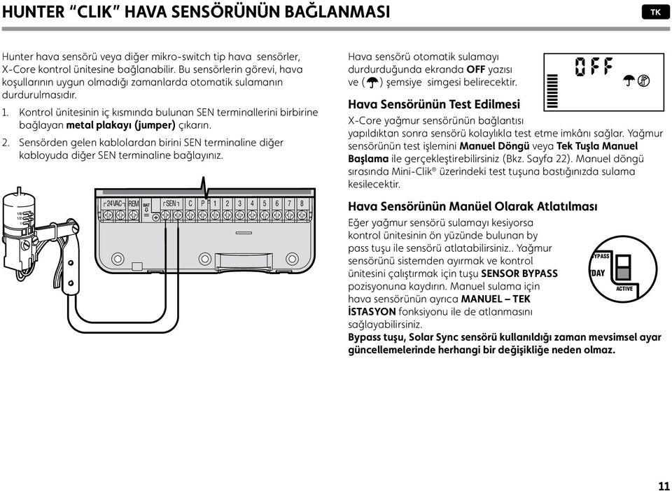 Kontrol ünitesinin iç kısmında bulunan SEN terminallerini birbirine bağlayan metal plakayı (jumper) çıkarın. 2.