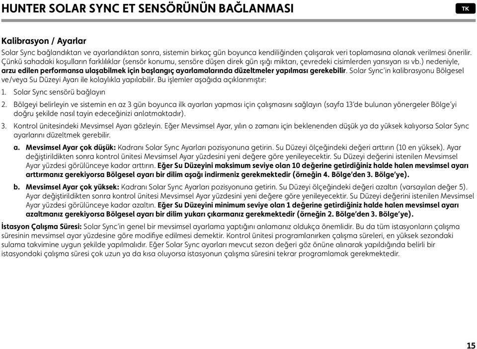 ) nedeniyle, arzu edilen performansa ulaşabilmek için başlangıç ayarlamalarında düzeltmeler yapılması gerekebilir.