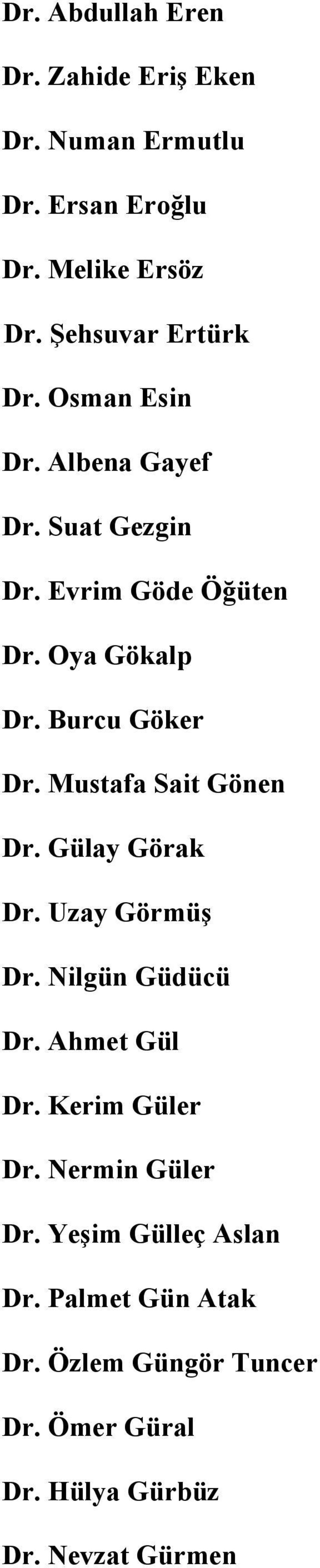 Burcu Göker Dr. Mustafa Sait Gönen Dr. Gülay Görak Dr. Uzay Görmüş Dr. Nilgün Güdücü Dr. Ahmet Gül Dr.