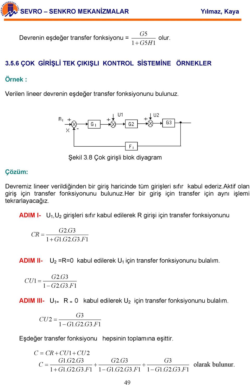 her bir giriş için transfer için aynı işlemi tekrarlayacağız. ADIM I- U 1,U 2 girişleri sıfır kabul edilerek R girişi için transfer fonksiyonunu G2. G3 