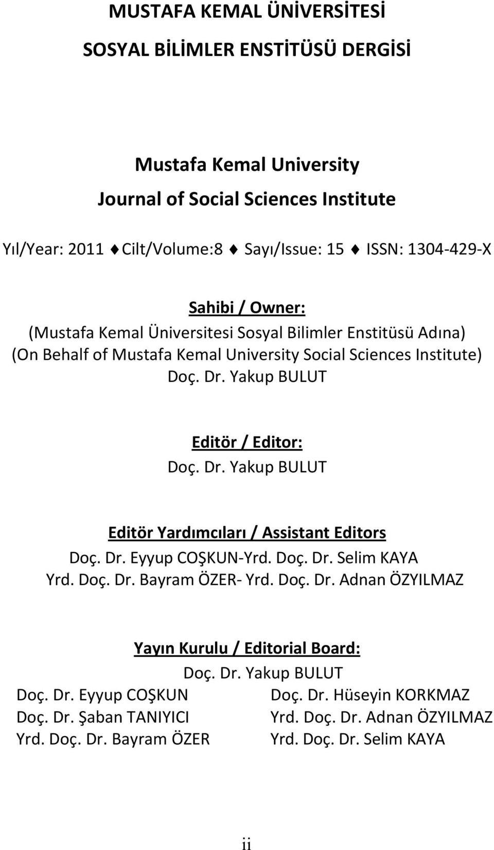 Yakup BULUT Editör / Editor: Doç. Dr. Yakup BULUT Editör Yardımcıları / Assistant Editors Doç. Dr. Eyyup COŞKUN-Yrd. Doç. Dr. Selim KAYA Yrd. Doç. Dr. Bayram ÖZER- Yrd. Doç. Dr. Adnan ÖZYILMAZ Yayın Kurulu / Editorial Board: Doç.