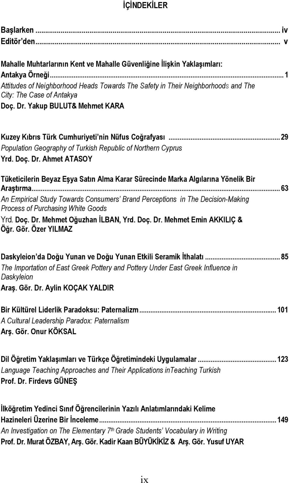 .. 29 Population Geography of Turkish Republic of Northern Cyprus Yrd. Doç. Dr. Ahmet ATASOY Tüketicilerin Beyaz Eşya Satın Alma Karar Sürecinde Marka Algılarına Yönelik Bir Araştırma.