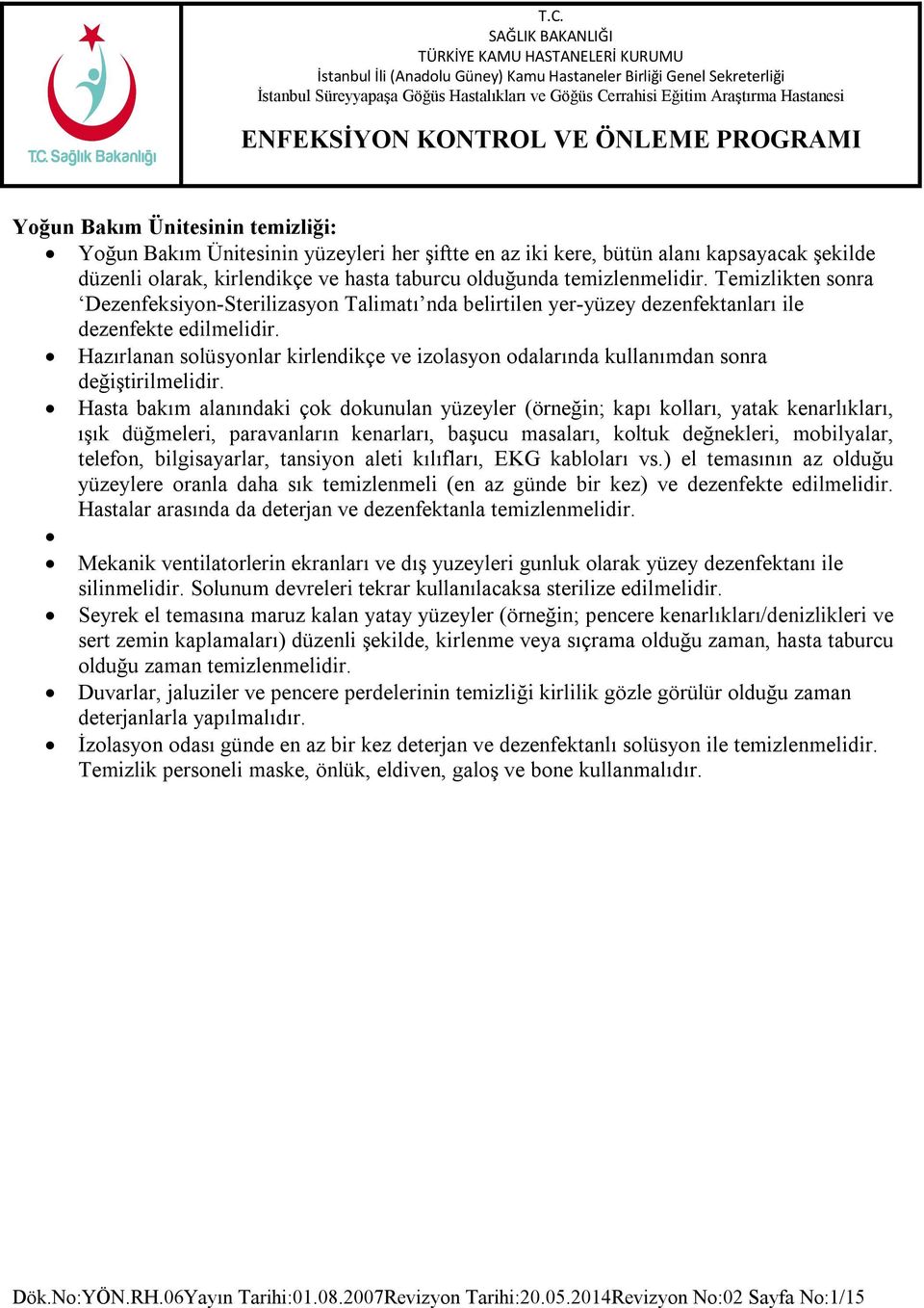 Hazırlanan solüsyonlar kirlendikçe ve izolasyon odalarında kullanımdan sonra değiştirilmelidir.