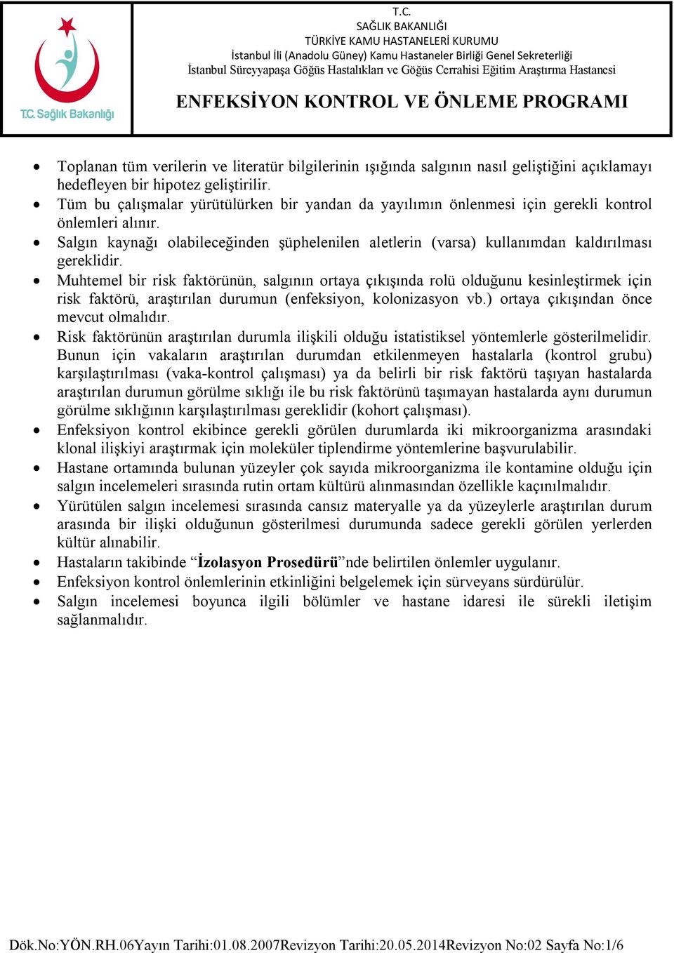 Salgın kaynağı olabileceğinden şüphelenilen aletlerin (varsa) kullanımdan kaldırılması gereklidir.