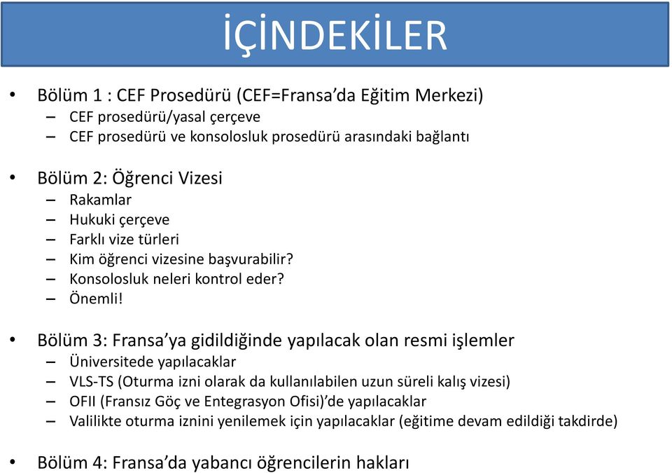 Bölüm 3: Fransa ya gidildiğinde yapılacak olan resmi işlemler Üniversitede yapılacaklar VLS-TS (Oturma izni olarak da kullanılabilen uzun süreli kalış vizesi)