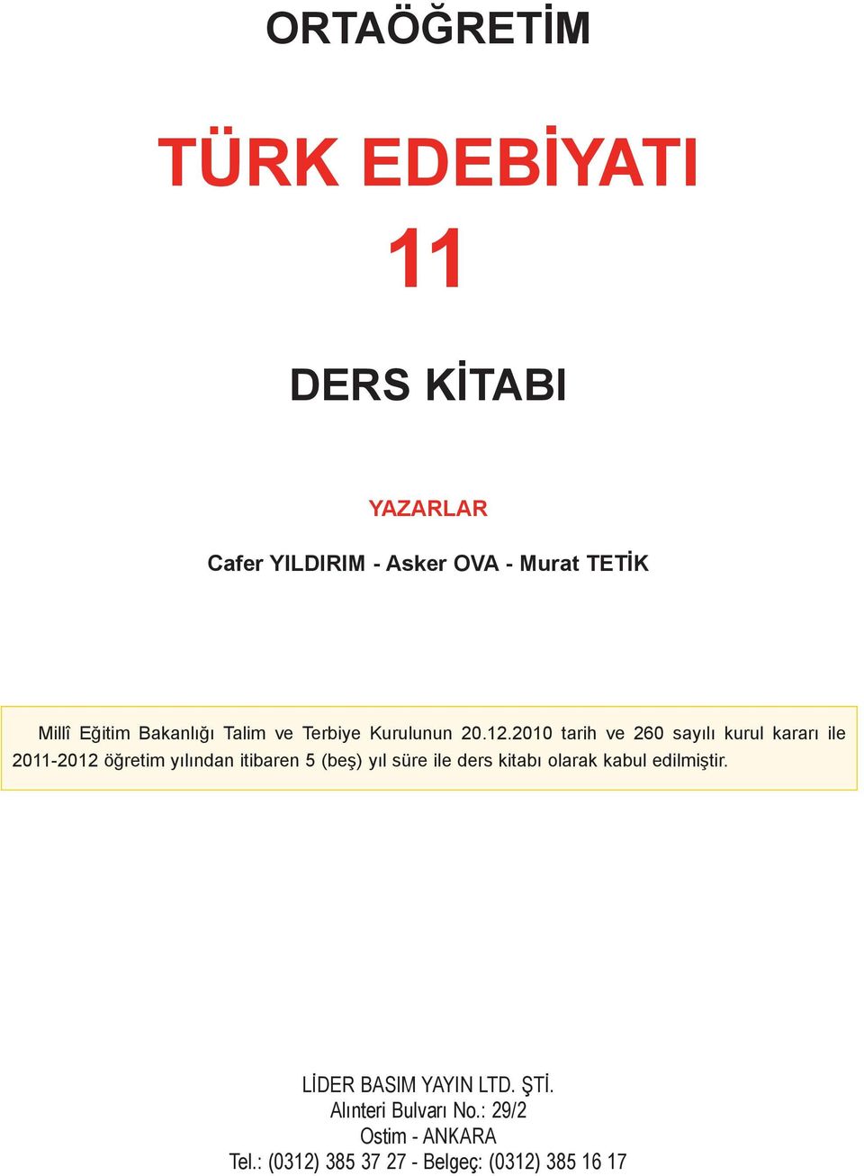 2010 tarih ve 260 sayılı kurul kararı ile 2011-2012 öğretim yılından itibaren 5 (beş) yıl süre ile