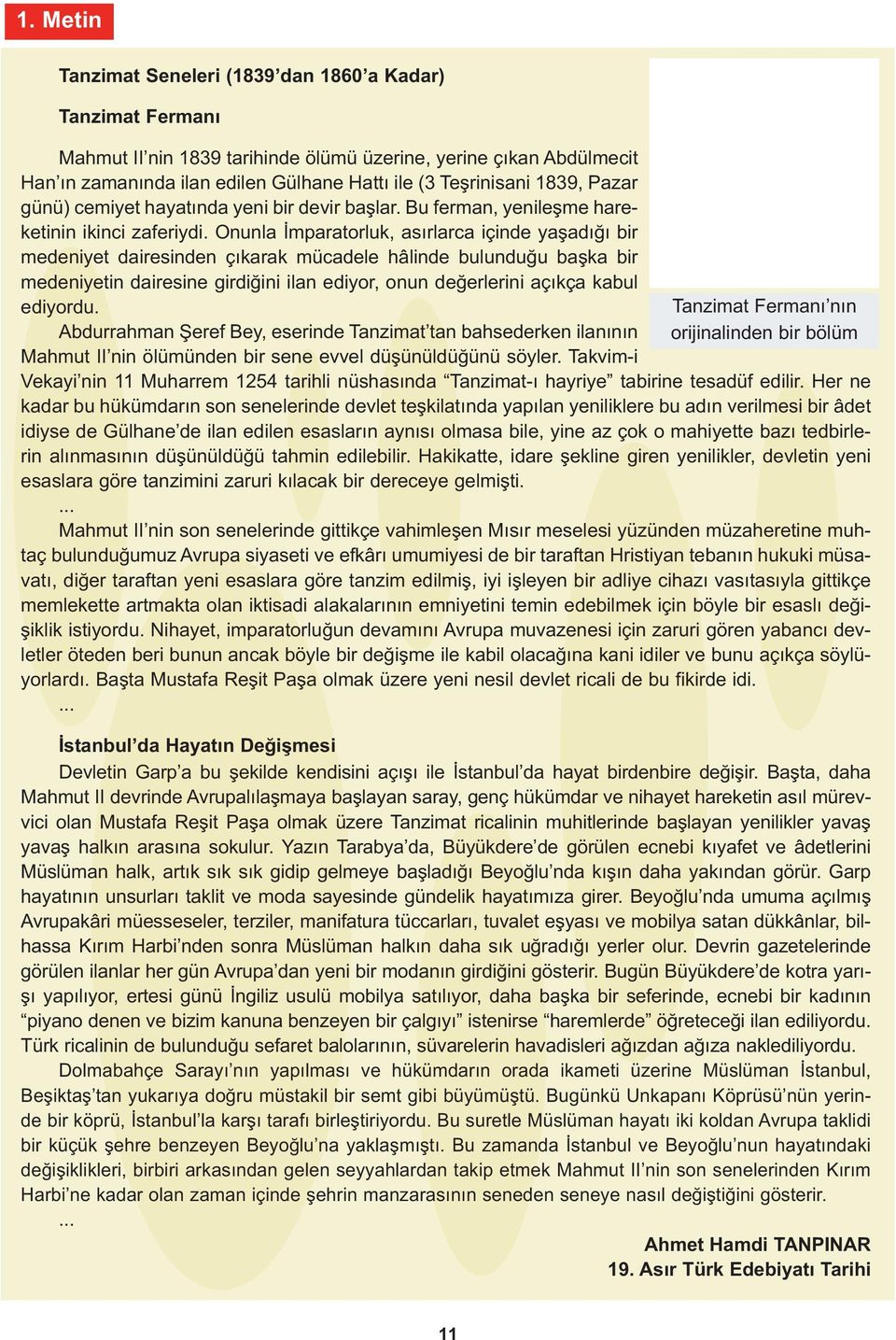 Onunla İmparatorluk, asırlarca içinde yaşadığı bir medeniyet dairesinden çıkarak mücadele hâlinde bulunduğu başka bir medeniyetin dairesine girdiğini ilan ediyor, onun değerlerini açıkça kabul