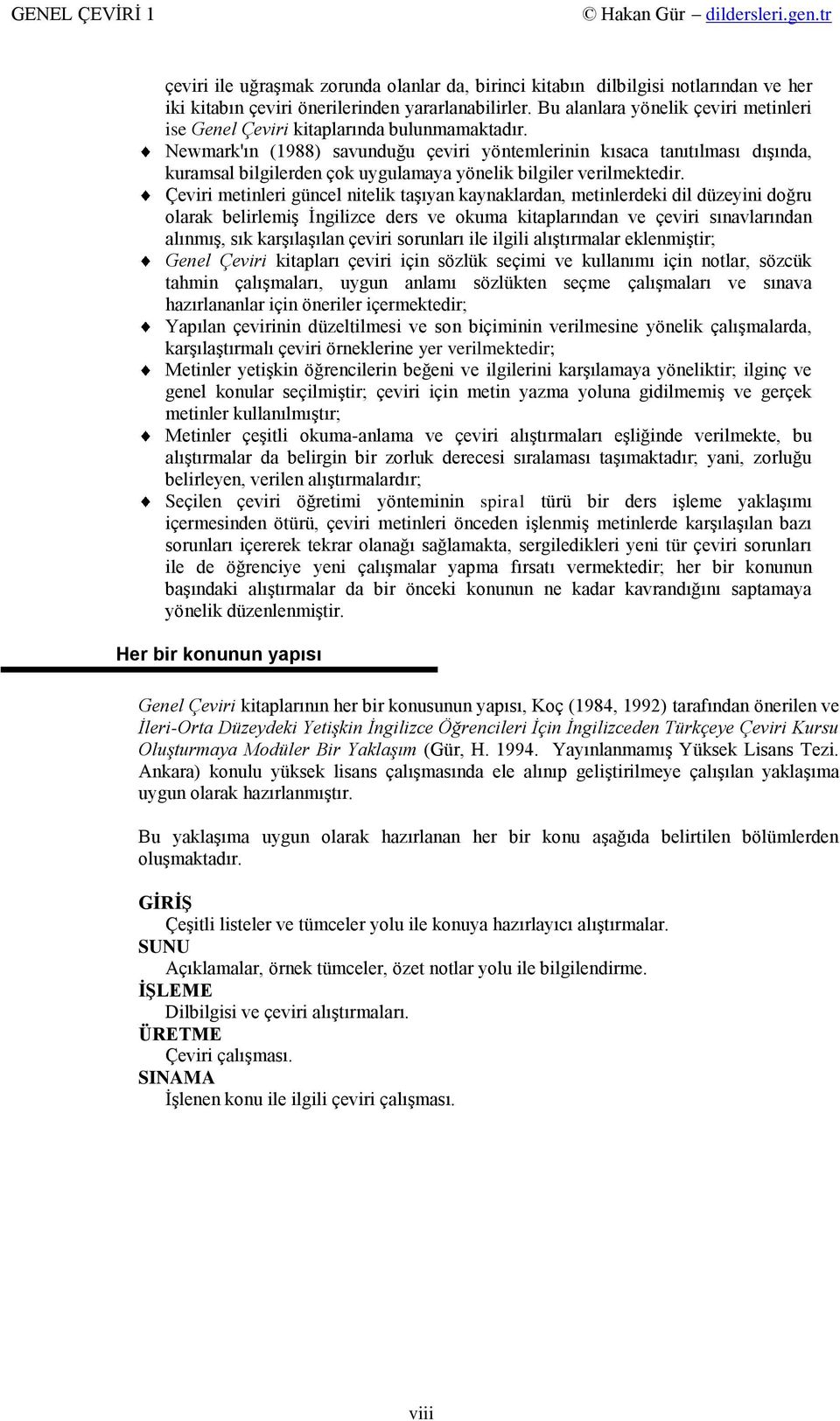 Newmark'ın (1988) savunduğu çeviri yöntemlerinin kısaca tanıtılması dıģında, kuramsal bilgilerden çok uygulamaya yönelik bilgiler verilmektedir.